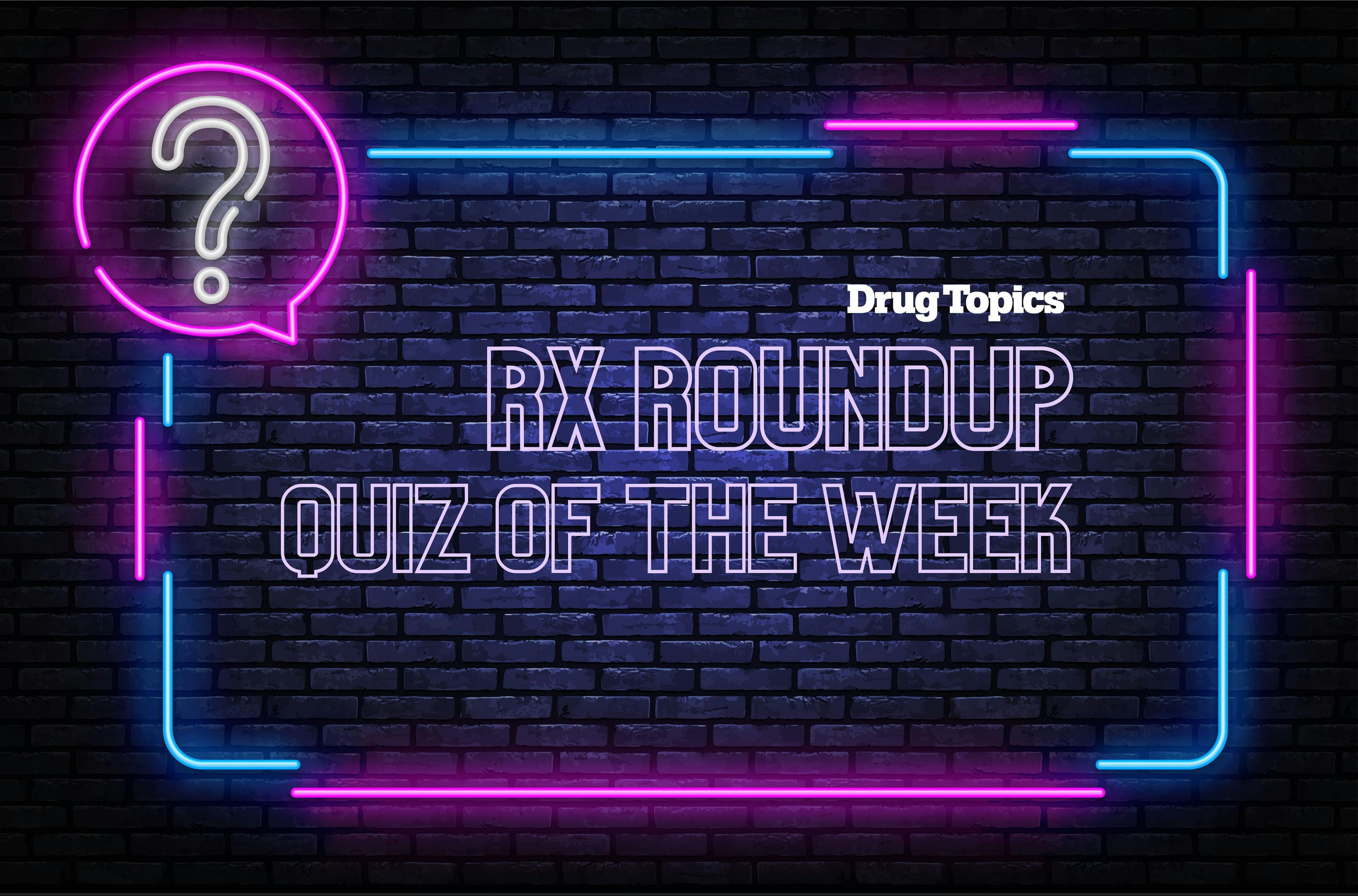 Rx Roundup: Quiz of the Week 