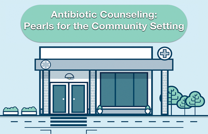 Antibiotic Counseling Pearls for the Community Setting