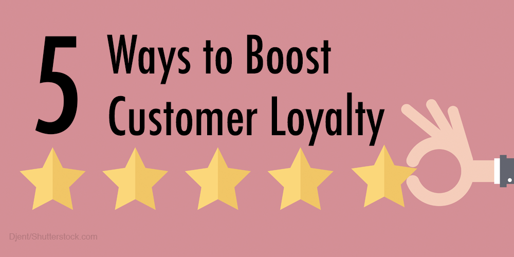 Top 5 Ways to Boost Customer Loyalty